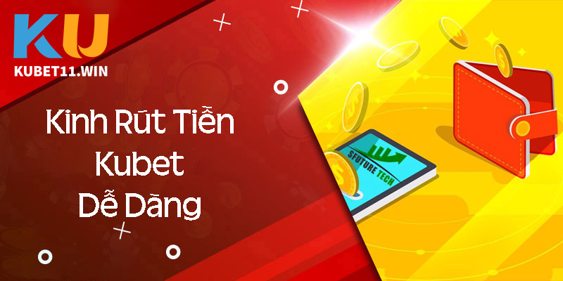 Kinh nghiệm nạp rút tiền Kubet dễ thắng nhất