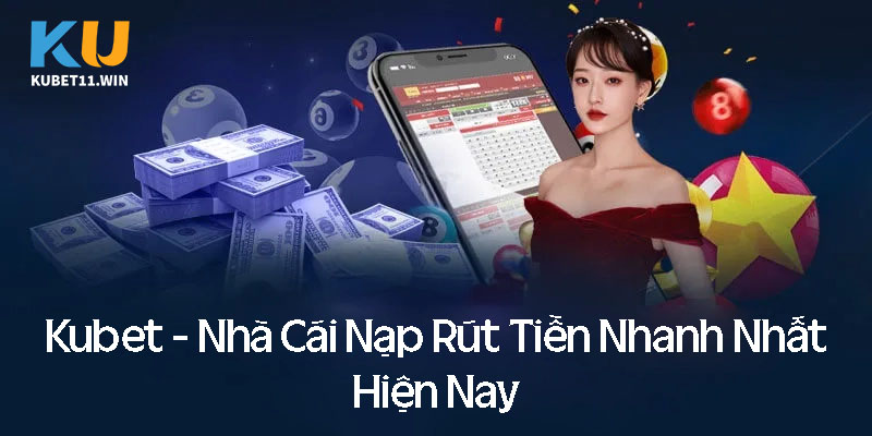 Kubet - Nhà cái uy tín nạp rút tiền nhanh nhất hiện nay