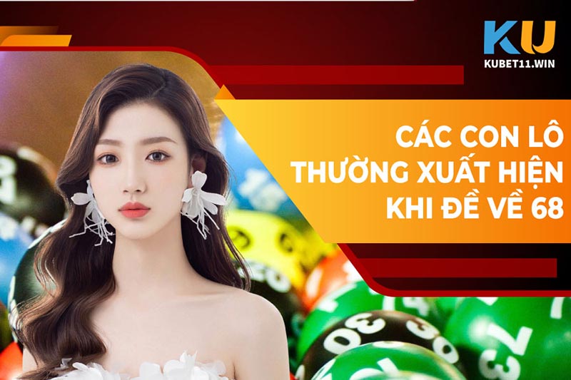 Những cặp lô thường xuất hiện khi đề về 68